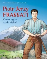 Piotr Jerzy Frassati Coraz wyżej... aż do nieba!