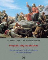 Przyszli, aby Go słuchać. Rozważania na niedziele i święta okresów mocnych 