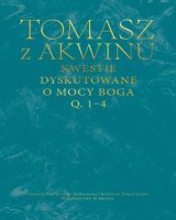 Kwestie dyskutowane o mocy Boga, q. 1–4. Seria: Dzieła wszystkie Tomasza z Akwinu. Tom 28