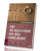 Aby we wszystkim Bóg był uwielbiony. Seria: Z tradycji mniszej. Tom 37