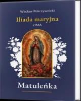 Matuleńka / Iliada maryjna. Tom 1. Zima