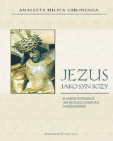 Analecta Biblica Lublinensia. Jezus jako Syn Boży w Nowym Testamencie i we wczesnej literaturze chrześcijańskiej
