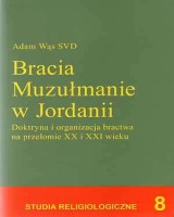 Bracia Muzułmanie w Jordanii. Doktryna i organizacja bractwa na przełomie XX i XXI wieku
