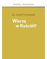 Wierzę w Kościół? Seria: Wierzę i Rozumiem