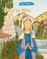 Święta Rita z Cascii. Seria: Nasi Patroni