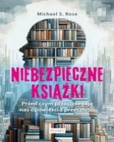Niebezpieczne książki. Przed czym ostrzegają opowieści z przeszłości