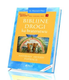 Biblijne drogi ku braterstwu. Seria: Dzieło biblijne. Biblia-katecheza-życie cz. 3