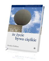 Bóg wie, że życie bywa ciężkie