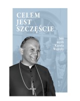 Celem jest szczęście. 366 myśli Karola Wojtyły