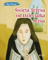 Święta Teresa od Dzieciątka Jezus. Seria: Nasi Patroni