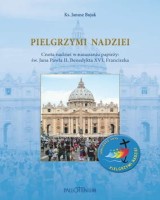 Pielgrzymi nadziei. Cnota nadziei w nauczaniu papieży: św. Jana Pawła II, Benedykta XVI, Franciszka