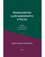 Duszpasterstwo służb mundurowych w Polsce. Aspekty społeczno-duszpasterskie. Tom 2