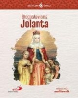 Skuteczni Święci. Błogosławiona Jolanta