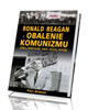 Ronald Regan i obalenie komunizmu. - okładka książki