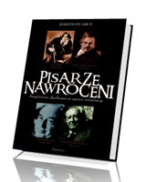 Pisarze nawróceni. Inspiracja duchowa w epoce niewiary