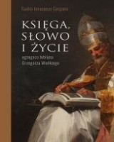 Księga, słowo i życie. Egzegeza biblijna Grzegorza Wielkiego