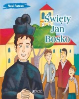 Święty Jan Bosko. Seria: Nasi Patroni
