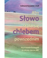 Aby Słowo stało się chlebem powszednim. Rozważania Ewangelii na okresy mocne ABC 