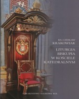 Liturgia biskupia w Kościele Katolickim. Seria: Prace Wydziału Teologii 242