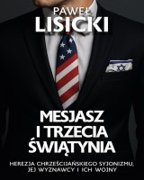 Mesjasz i trzecia światynia. Herezja chrześcijańskiego syjonizmu, jej wyznawcy i ich wojny