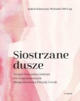Siostrzane dusze Św. Weronika Giuliani we wspomnieniach Błogosławionej Florydy Cevoli