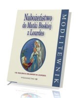 Nabożeństwo do Matki Bożej z Lourdes. Modlitewnik