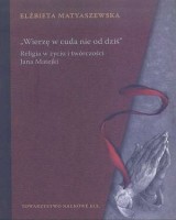 Wierzę w cuda nie od dziś. Religia w życiu i twórczości Jana Matejki