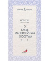 Modlitwy o łaskę macierzyństwa i ojcostwa. Skuteczne Modlitwy