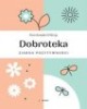 Dobroteka. Ziarna pozytywności - okładka książki