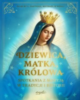 Dziewica matka królowa. Spotkania z Maryją w tradycji i historii