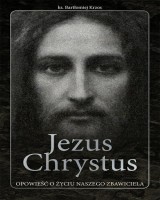 Jezus Chrystus opowieść o życiu naszego Zbawiciela. edycja limitowana ze złoceniem