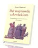 Był naprawdę człowiekiem. Przyglądając - okładka książki