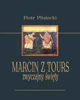 Marcin z Tours. Zwyczajny święty