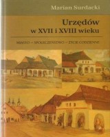 Urzędów w XVII i XVIII wieku. Miasto - społeczeństwo - życie codzienne