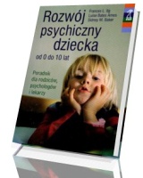 Rozwój psychiczny dziecka od 0 do 10 lat. Poradnik dla rodziców, psychologów i lekarzy