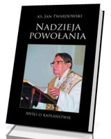 Nadzieja powołania. Myśli o kapłaństwie