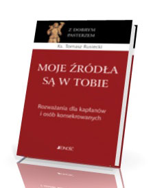 Moje źródła są w Tobie. Rozważania dla kapłanów i osób konsekrowanych. Seria: Z Dobrym Pasterzem