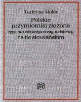 Polskie przymiotniki złożone typu dwuoki, krzywousty, rudobrody na tle słowiańskim