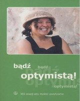 Bądź optymistą! 365 okazji, aby myśleć pozytywnie