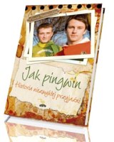 Jak pingwin. Historia niezwykłej przyjaźni