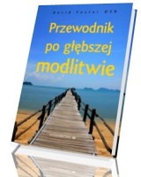 Przewodnik po głębszej modlitwie