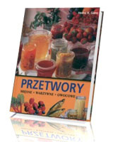 Przetwory. Mięsne, warzywne, owocowe