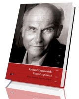 Ryszard Kapuściński. Biografia pisarza