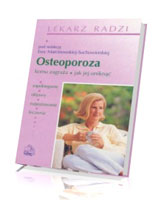 Osteoporoza. Komu zagraża, jak jej uniknąć. Seria: Lekarz radzi