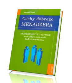 Cechy dobrego menadera. Eksperymenty grupowe rozwijajce osobowo kadry kierowniczej