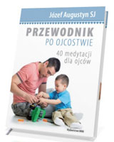 Przewodnik po ojcostwie. 40 medytacji dla ojców