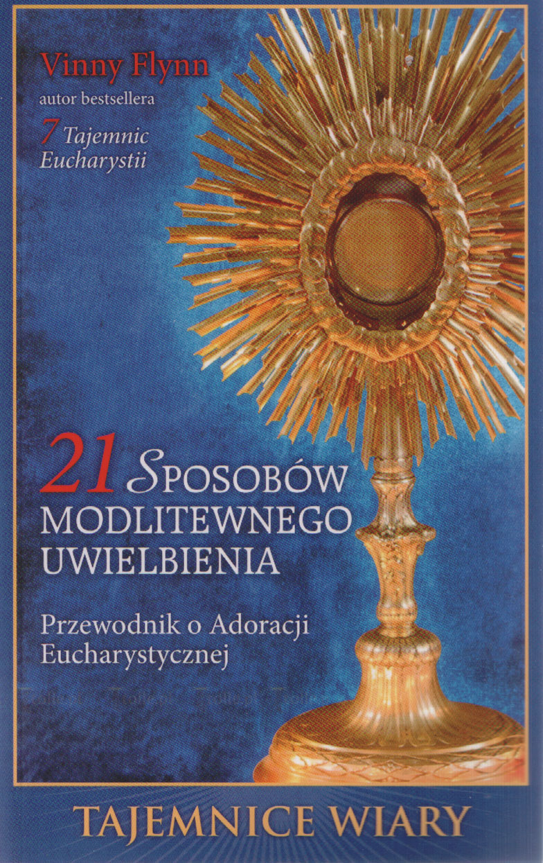 21 sposobów modlitewnego uwielbienia. Przewodnik o Adoracji Eucharystycznej - Klub Książki Tolle.pl