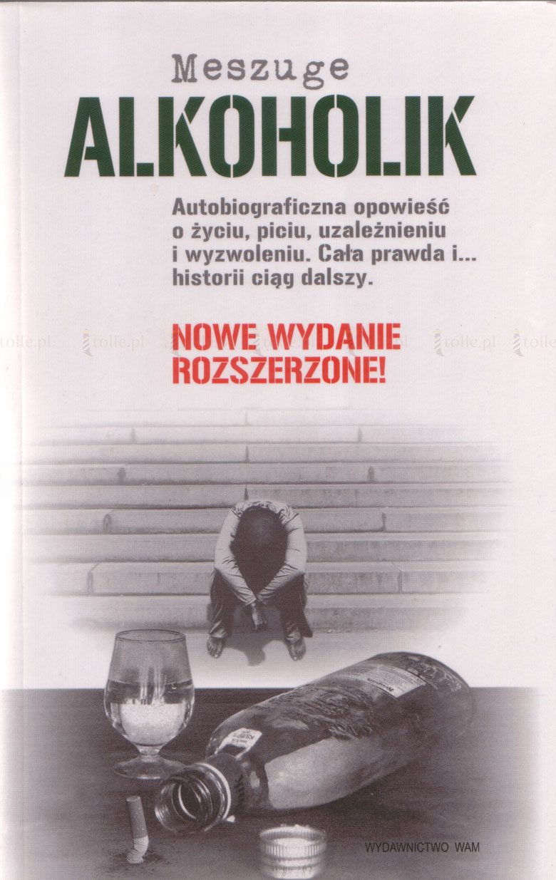 Alkoholik. Autobiograficzna opowieść o życiu, piciu, uzależnieniu i wyzwoleniu. Cała prawda i... historii ciąg dalszy - Klub Książki Tolle.pl