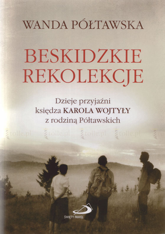 Beskidzkie rekolekcje. Dzieje przyjaźni księdza Karola Wojtyły z rodziną Półtawskich - Klub Książki Tolle.pl