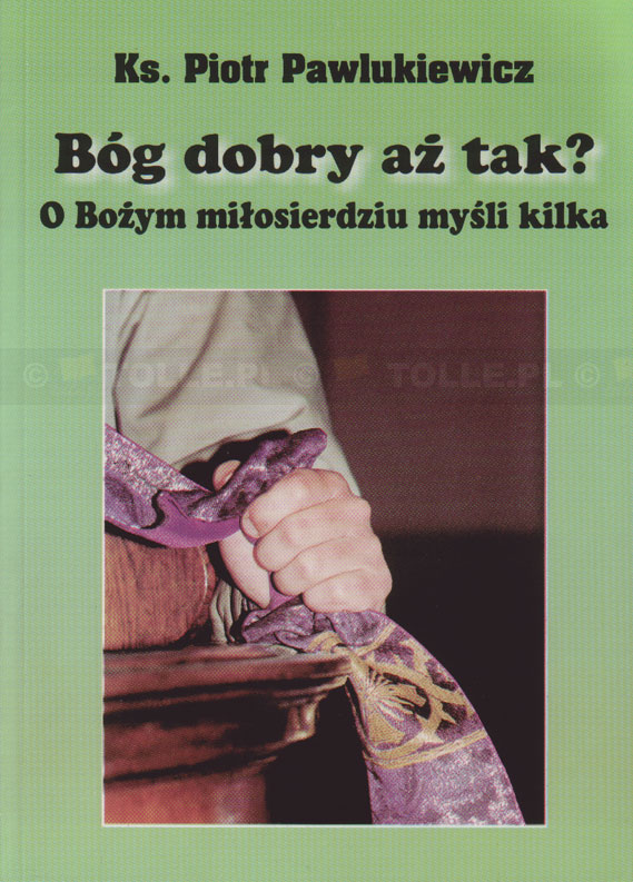 Bóg dobry aż tak? O Bożym miłosierdziu myśli kilka - Klub Książki Tolle.pl